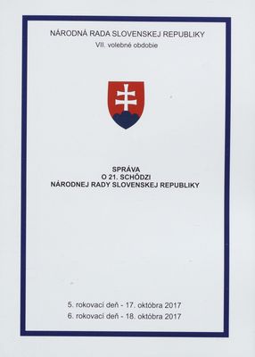 Správa o 21. schôdzi Národnej rady Slovenskej republiky : 5. rokovací deň - 17. októbra 2017 : 6. rokovací deň - 18. októbra 2017 : VII. volebné obdobie. [IV. časť].