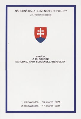 Správa o 25. schôdzi Národnej rady Slovenskej republiky : 1. rokovací deň - 16. marca 2021 : 2. rokovací deň - 17. marca 2021 : VIII. volebné obdobie.