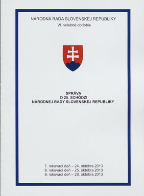 Správa o 25. schôdzi Národnej rady Slovenskej republiky : 7. rokovací deň - 24. októbra 2013 : 8. rokovací deň - 25. októbra 2013 : 9. rokovací deň - 28. okóbra 2013 : VI. volebné obdobie. [IV. časť].