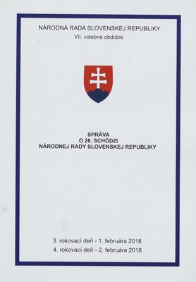 Správa o 26. schôdzi Národnej rady Slovenskej republiky : 3. rokovací deň - 1. februára 2018 : 4. rokovací deň - 2. februára 2018 : VII. volebné obdobie. [II. časť].