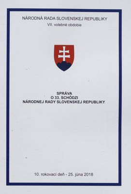 Správa o 33. schôdzi Národnej rady Slovenskej republiky : 10. rokovací deň - 25. júna 2018 : VII. volebné obdobie. [VIII. časť].