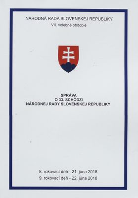 Správa o 33. schôdzi Národnej rady Slovenskej republiky : 8. rokovací deň - 21. júna 2018 : 9. rokovací deň - 22. júna 2018 : VII. volebné obdobie. [VII. časť].
