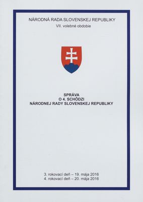 Správa o 4. schôdzi Národnej rady Slovenskej republiky : 3. rokovací deň - 19. mája 2016 : 4. rokovací deň - 20. mája 2016 : VII. volebné obdobie. [II. časť].