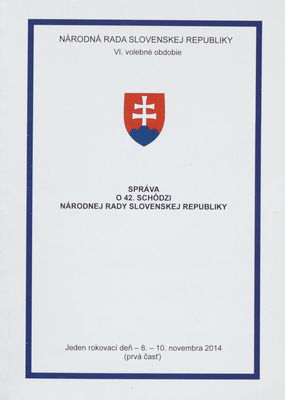 Správa o 42. schôdzi Národnej rady Slovenskej republiky : jeden rokovací deň : 8.-10. novembra 2014 : VI. volebné obdobie. (Prvá časť).