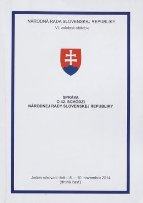 Správa o 42. schôdzi Národnej rady Slovenskej republiky : jeden rokovací deň - 8.-10. novembra 2014 : VI. volebné obdobie. (Druhá časť).