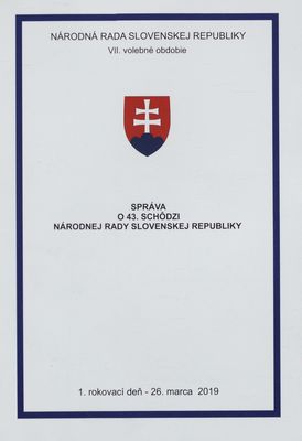 Správa o 43. schôdzi Národnej rady Slovenskej republiky : VII. volebné obdobie : 1. rokovací deň - 26. marca 2019.