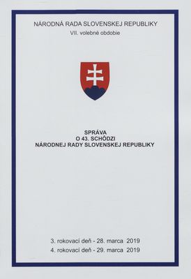 Správa o 43. schôdzi Národnej rady Slovenskej republiky : VII. volebné obdobie : 3. rokovací deň - 28. marca 2019 : 4. rokovací deň - 29. marca 2019.