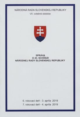 Správa o 43. schôdzi Národnej rady Slovenskej republiky : VII. volebné obdobie : 6. rokovací deň - 3. apríla 2019 : 7. rokovací deň - 4. apríla 2019.