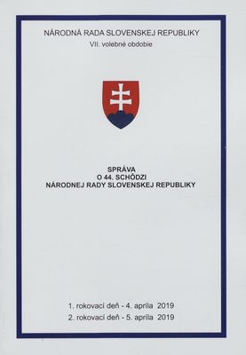 Správa o 44. schôdzi Národnej rady Slovenskej republiky : VII. volebné obdobie : 1. rokovací deň - 4. apríla 2019 : 2. rokovací deň - 5. apríla 2019.
