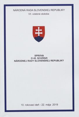 Správa o 45. schôdzi Národnej rady Slovenskej republiky : VII. volebné obdobie : 10. rokovací deň - 22. mája 2019.