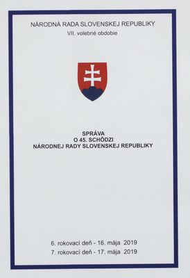 Správa o 45. schôdzi Národnej rady Slovenskej republiky : VII. volebné obdobie : 6. rokovací deň - 16. mája 2019 : 7. rokovací deň - 17. mája 2019.