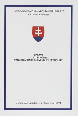 Správa o 52. schôdzi Národnej rady Slovenskej republiky : jeden rokovací deň - 7. decembra 2021 : VIII. volebné obdobie.