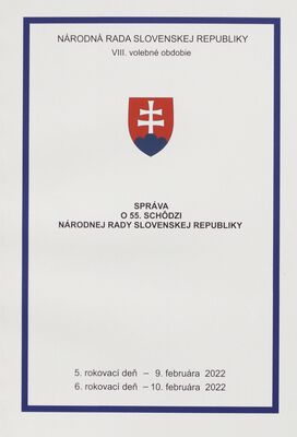 Správa o 55. schôdzi Národnej rady Slovenskej republiky : 5. rokovací deň - 9. februára 2022 : 6. rokovací deň - 10. februára 2022 : VIII. volebné obdobie.