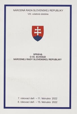 Správa o 55. schôdzi Národnej rady Slovenskej republiky : 7. rokovací deň - 11. februára 2022 : 8. rokovací deň - 15. februára 2022 : VIII. volebné obdobie.