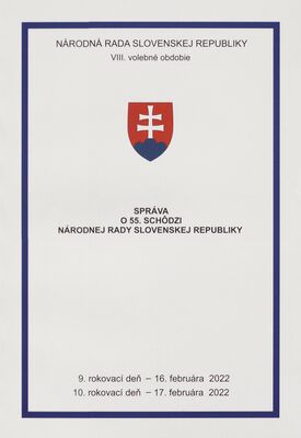 Správa o 55. schôdzi Národnej rady Slovenskej republiky : 9. rokovací deň - 16. februára 2022 : 10. rokovací deň - 17. februára 2022 : VIII. volebné obdobie.