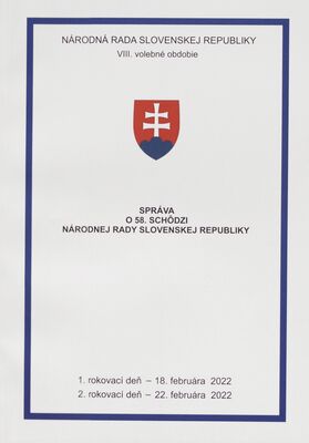 Správa o 58. schôdzi Národnej rady Slovenskej republiky : 1. rokovací deň - 18. februára 2022 : 2. rokovací deň - 22. februára 2022 : VIII. volebné obdobie.