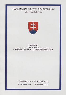 Správa o 60. schôdzi Národnej rady Slovenskej republiky : 1. rokovací deň - 15. marca 2022 : 2. rokovací deň - 16. marca 2022 : VIII. volebné obdobie.