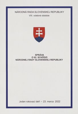 Správa o 62. schôdzi Národnej rady Slovenskej republiky : jeden rokovací deň - 23. marca 2022 : VIII. volebné obdobie.
