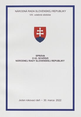 Správa o 63. schôdzi Národnej rady Slovenskej republiky : jeden rokovací deň - 30. marca 2022 : VIII. volebné obdobie.