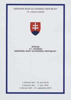 Správa o 7. schôdzi Národnej rady Slovenskej republiky : 1. rokovací deň - 30. júna 2016 : 2. rokovací deň - 6. júla 2016 : 3. rokovací deň - 23. septembra 2016 : VII. volebné obdobie.