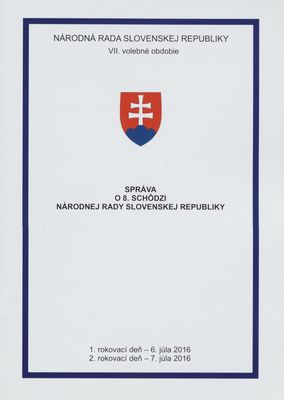 Správa o 8. schôdzi Národnej rady Slovenskej republiky : 1. rokovací deň - 6. júla 2016 : 2. rokovací deň - 7. júla 2016 : VII. volebné obdobie.