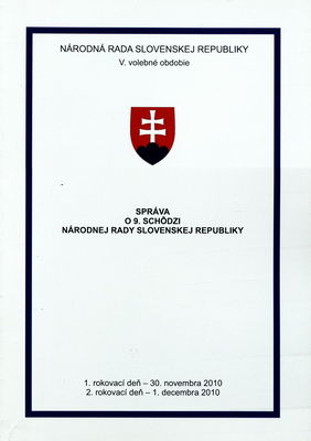 Správa o 9. schôdzi Národnej rady Slovenskej republiky : 1. rokovací deň - 30. novembra 2010 : 2. rokovací deň - 1. decembra 2010 : V. volebné obdobie. I. časť.
