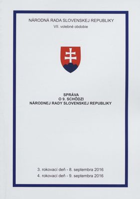 Správa o 9. schôdzi Národnej rady Slovenskej republiky : 3. rokovací deň - 8. septembra 2016 : 4. rokovací deň - 9. septembra 2016 : VII. volebné obdobie. [II. časť].