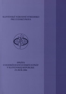 Správa o dodržiavaní ľudských práv v Slovenskej republike za rok 2006 /