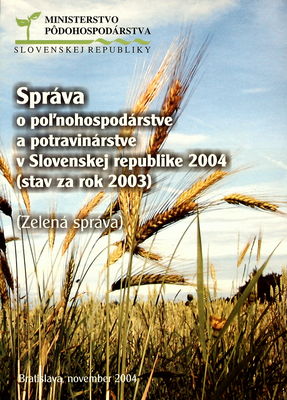 Správa o poľnohospodárstve a potravinárstve v Slovenskej republike 2004 (stav za rok 2003) : (zelená správa) /
