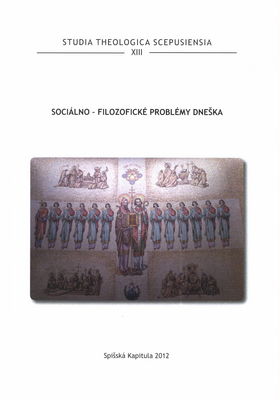 Studia Theologica Scepusiensia : 30. interdisciplinárny seminár Znaky časov. XIII, Sociálno-filozofické problémy dneška /