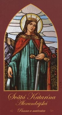 Svätá Katarína Alexandrijská : panna a mučenica /