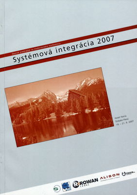 Systémová integrácia 2007 : zborník prednášok na medzinárodnú konferenciu : hotel Patria, Štrbské Pleso, 19.-21. september 2007.
