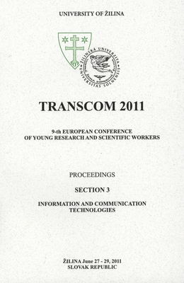 TRANSCOM 2011 : [proceedings] : 9-th European conference of young research and scientific workers : Žilina, June 27-29, 2011 Slovak Republic. Section 3, Information and communication technologies /