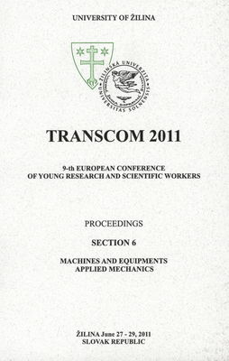 TRANSCOM 2011 : [proceedings] : 9-th European conference of young research and scientific workers : Žilina, June 27-29, 2011 Slovak Republic. Section 6, Machines and equipments applied mechanics /