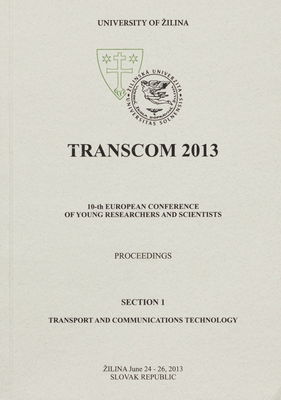 TRANSCOM 2013 : 10-th European conference of young researchers and scientists : [proceedings] : Žilina June 24-26, 2013 Slovak Republic. Section 1, Transport and communications technology /
