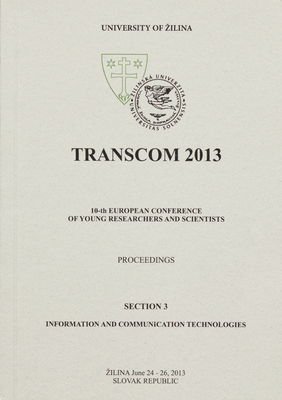 TRANSCOM 2013 : 10-th European conference of young researchers and scientists : [proceedings] : Žilina June 24-26, 2013. Section 3, Information and communication technologies /