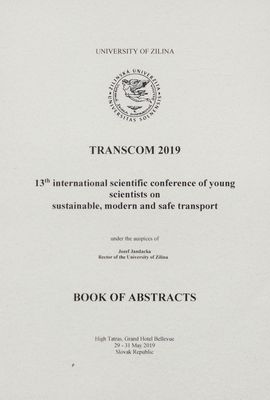 TRANSCOM 2019 : book of abstracts : 13th international scientific conference of young scientists on sustainable, modern and safe transport : High Tatras, Grand hotel Bellevue 29-31 May 2019 Slovak republic.