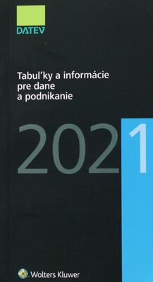 Tabuľky a informácie pre dane a podnikanie 2021 /