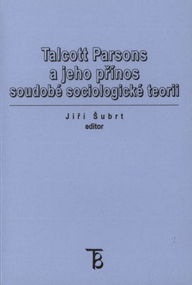 Talcott Parsons a jeho přínos soudobé sociologické teorii /
