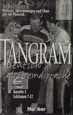 Tangram 2B : Deutsch als Fremdsprache : Arbeitsbuch : Hörtexte, Sprechübungen und Übungen zur Phonetik Kassette 3 Lektion 7 - Lektion 12