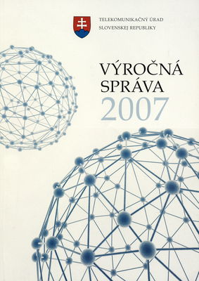 Telekomunikačný úrad Slovenskej republiky : výročná správa 2007 /