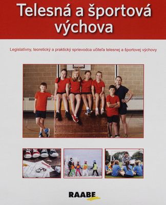 Telesná a športová výchova : legislatívny, teoretický a praktický sprievodca učiteľa telesnej a športovej výchovy.