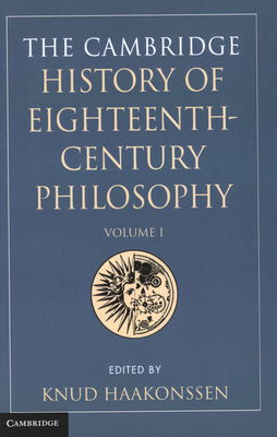 The Cambridge history of eighteenth-century philosophy. Volume I /