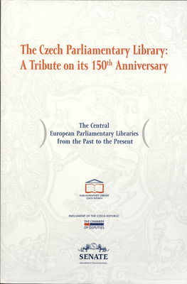 The Czech Parliamentary Library: a tribute on its 150th anniversary : the Central European Parliamentary Libraries from the past to the present /