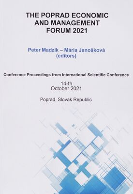 The Poprad Economic and Management Forum 2021 : conference proceedings from international scientific conference 14th october 2021, Poprad, Slovak republic /