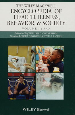 The Wiley Blackwell encyclopedia of health, illness, behavior, and society. Volume I, A-D /