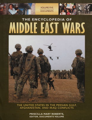 The encyclopedia of Middle East wars : the United States in the Persian golf, Afghanistan, and Iraq Conflicts. Volume V: Documents /