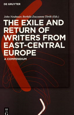 The exile and return of writers from East-Central Europe : a compendium /