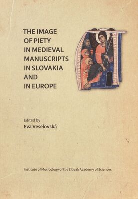 The image of piety in medieval manuscripts in Slovakia and in Europe /