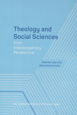 Theology and social sciences from interdisciplinary perspective : non-cenference collection of research papers /